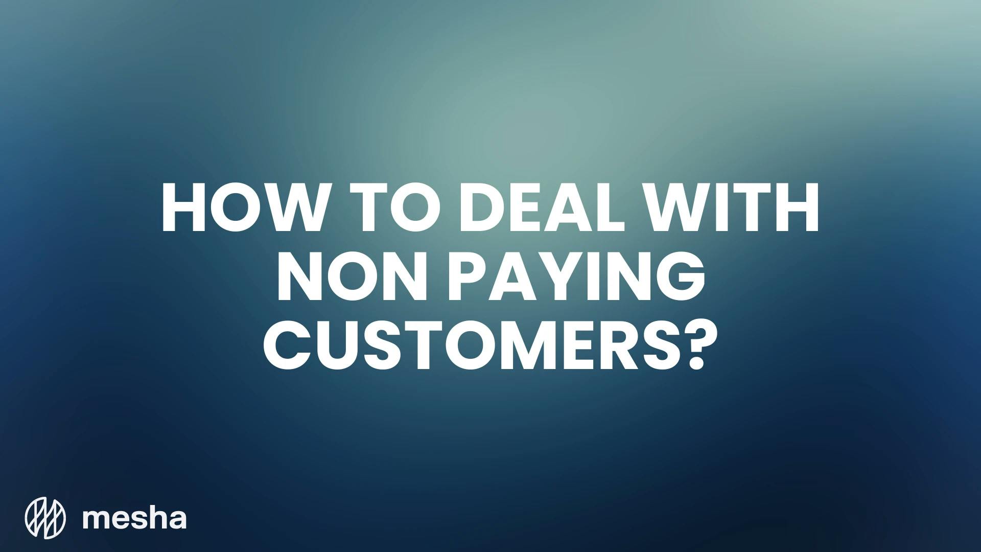 How to Effectively Prevent and Deal with Non Paying Customers