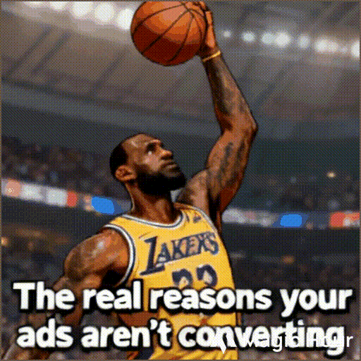 A gif of LeBron James showing a slogan that the real reason behind ads not converting, while playing